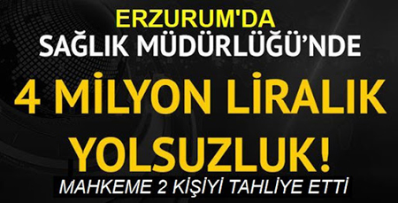 Erzurum İl Sağlık ile Halk Sağlığı Müdürlüklerindeki ‘zimmet’ davasında 2 tahliye